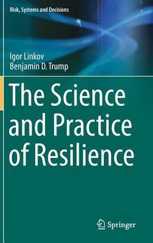 The Science and Practice of Resilience de Igor Linkov