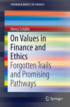 On Values in Finance and Ethics: Forgotten Trails and Promising Pathways de Henry Schäfer