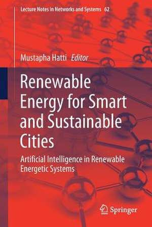 Renewable Energy for Smart and Sustainable Cities: Artificial Intelligence in Renewable Energetic Systems de Mustapha Hatti