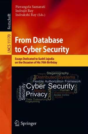 From Database to Cyber Security: Essays Dedicated to Sushil Jajodia on the Occasion of His 70th Birthday de Pierangela Samarati