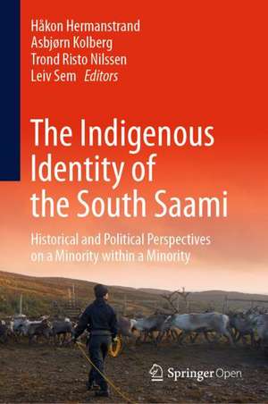 The Indigenous Identity of the South Saami: Historical and Political Perspectives on a Minority within a Minority de Håkon Hermanstrand