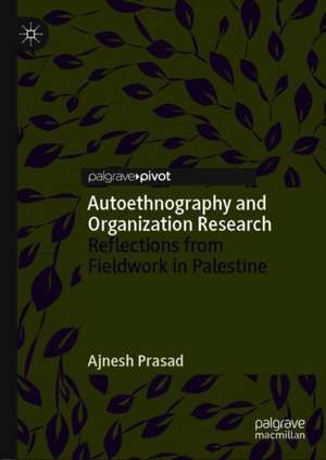 Autoethnography and Organization Research: Reflections from Fieldwork in Palestine de Ajnesh Prasad