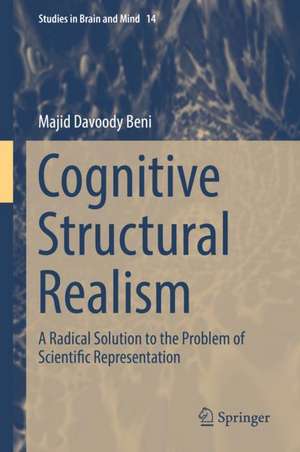 Cognitive Structural Realism: A Radical Solution to the Problem of Scientific Representation de Majid Davoody Beni