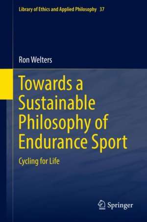 Towards a Sustainable Philosophy of Endurance Sport: Cycling for Life de Ron Welters