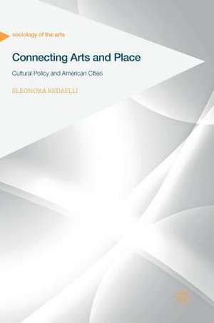 Connecting Arts and Place: Cultural Policy and American Cities de Eleonora Redaelli