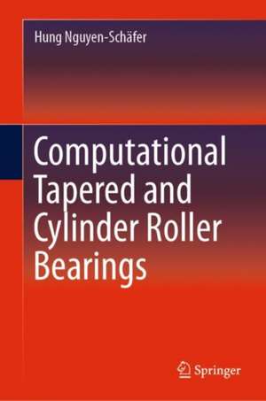 Computational Tapered and Cylinder Roller Bearings de Hung Nguyen-Schäfer