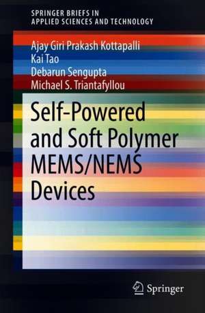 Self-Powered and Soft Polymer MEMS/NEMS Devices de Ajay Giri Prakash Kottapalli