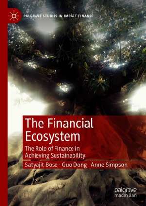 The Financial Ecosystem: The Role of Finance in Achieving Sustainability de Satyajit Bose