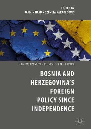 Bosnia and Herzegovina’s Foreign Policy Since Independence de Jasmin Hasić