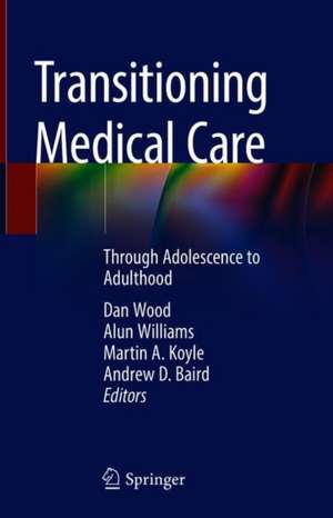 Transitioning Medical Care: Through Adolescence to Adulthood de Dan Wood