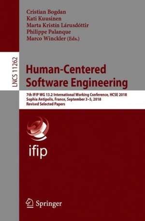 Human-Centered Software Engineering: 7th IFIP WG 13.2 International Working Conference, HCSE 2018, Sophia Antipolis, France, September 3–5, 2018, Revised Selected Papers de Cristian Bogdan