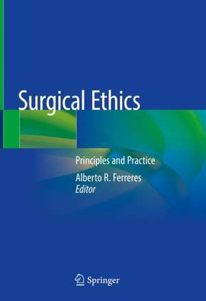 Surgical Ethics: Principles and Practice de Alberto R. Ferreres