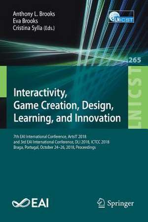 Interactivity, Game Creation, Design, Learning, and Innovation: 7th EAI International Conference, ArtsIT 2018, and 3rd EAI International Conference, DLI 2018, ICTCC 2018, Braga, Portugal, October 24–26, 2018, Proceedings de Anthony L. Brooks