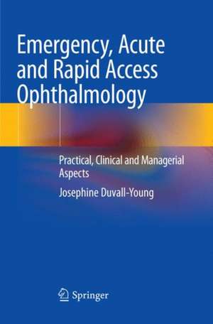 Emergency, Acute and Rapid Access Ophthalmology: Practical, Clinical and Managerial Aspects de Josephine Duvall-Young