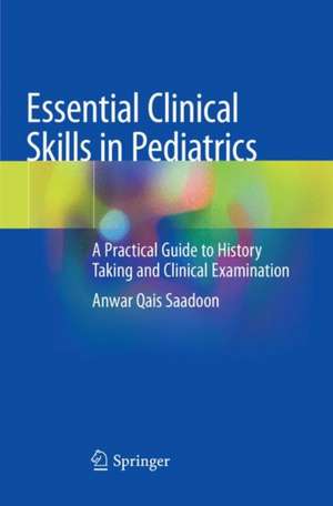 Essential Clinical Skills in Pediatrics: A Practical Guide to History Taking and Clinical Examination de Anwar Qais Saadoon