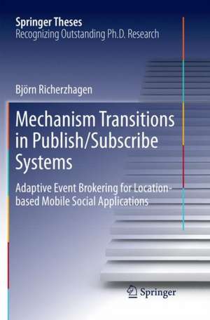 Mechanism Transitions in Publish/Subscribe Systems: Adaptive Event Brokering for Location-based Mobile Social Applications de Björn Richerzhagen