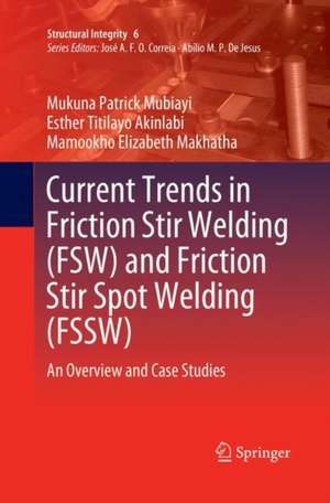 Current Trends in Friction Stir Welding (FSW) and Friction Stir Spot Welding (FSSW): An Overview and Case Studies de Mukuna Patrick Mubiayi