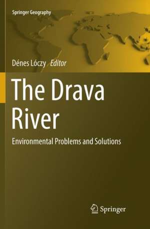 The Drava River: Environmental Problems and Solutions de Dénes Lóczy