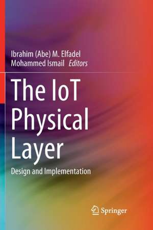 The IoT Physical Layer: Design and Implementation de Ibrahim (Abe) M. Elfadel