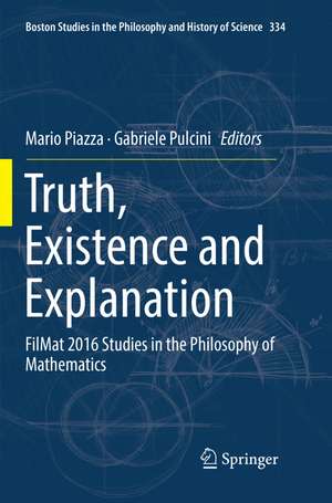 Truth, Existence and Explanation: FilMat 2016 Studies in the Philosophy of Mathematics de Mario Piazza
