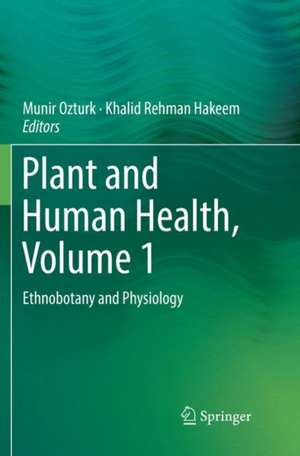 Plant and Human Health, Volume 1: Ethnobotany and Physiology de Munir Ozturk