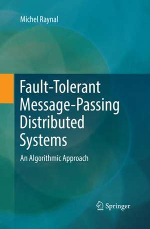 Fault-Tolerant Message-Passing Distributed Systems: An Algorithmic Approach de Michel Raynal