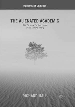 The Alienated Academic: The Struggle for Autonomy Inside the University de Richard Hall