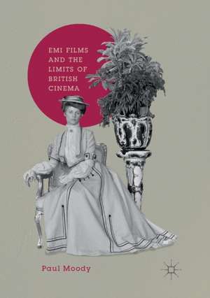 EMI Films and the Limits of British Cinema de Paul Moody