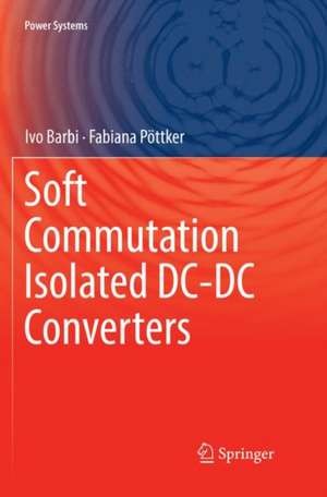 Soft Commutation Isolated DC-DC Converters de Ivo Barbi