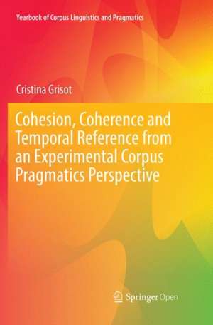 Cohesion, Coherence and Temporal Reference from an Experimental Corpus Pragmatics Perspective de Cristina Grisot