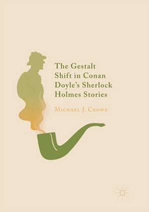 The Gestalt Shift in Conan Doyle's Sherlock Holmes Stories de Michael J. Crowe