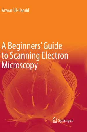 A Beginners' Guide to Scanning Electron Microscopy de Anwar Ul-Hamid