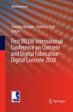 First RILEM International Conference on Concrete and Digital Fabrication – Digital Concrete 2018 de Timothy Wangler