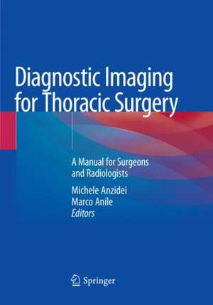 Diagnostic Imaging for Thoracic Surgery: A Manual for Surgeons and Radiologists de Michele Anzidei