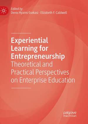 Experiential Learning for Entrepreneurship: Theoretical and Practical Perspectives on Enterprise Education de Denis Hyams-Ssekasi