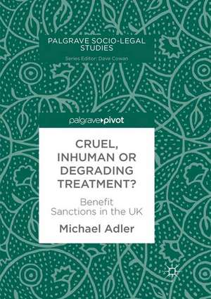 Cruel, Inhuman or Degrading Treatment?: Benefit Sanctions in the UK de Michael Adler