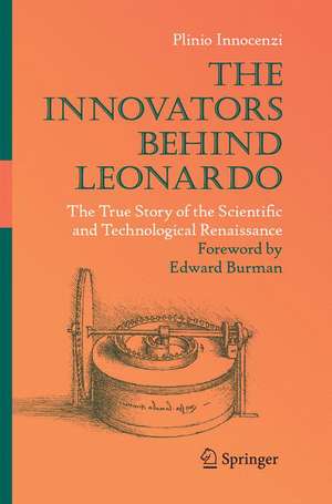 The Innovators Behind Leonardo: The True Story of the Scientific and Technological Renaissance de Plinio Innocenzi