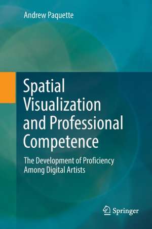 Spatial Visualization and Professional Competence: The Development of Proficiency Among Digital Artists de Andrew Paquette