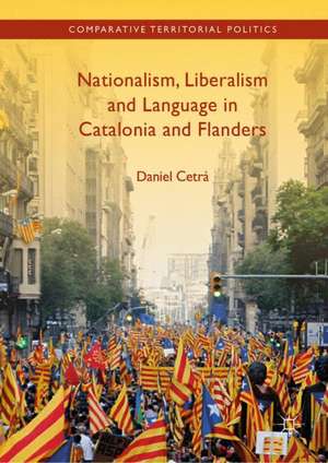 Nationalism, Liberalism and Language in Catalonia and Flanders de Daniel Cetrà