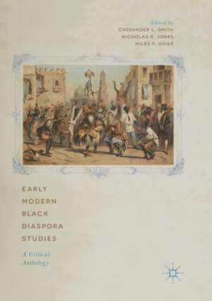 Early Modern Black Diaspora Studies: A Critical Anthology de Cassander L. Smith