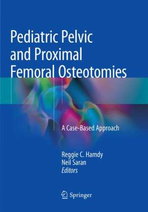 Pediatric Pelvic and Proximal Femoral Osteotomies: A Case-Based Approach de Reggie C. Hamdy