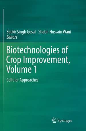 Biotechnologies of Crop Improvement, Volume 1: Cellular Approaches de Satbir Singh Gosal