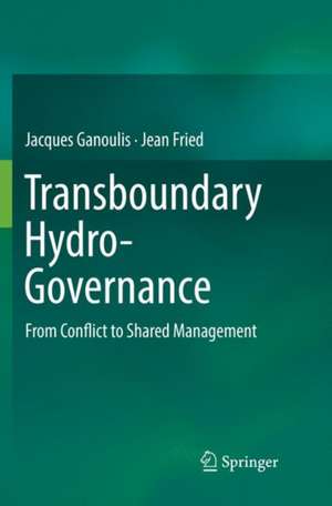 Transboundary Hydro-Governance: From Conflict to Shared Management de Jacques Ganoulis