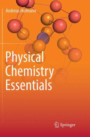 Physical Chemistry Essentials de Andreas Hofmann