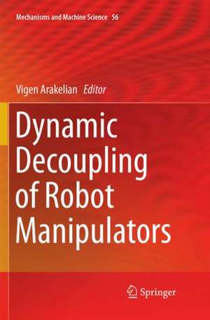 Dynamic Decoupling of Robot Manipulators de Vigen Arakelian