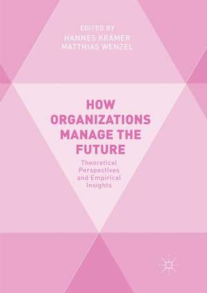 How Organizations Manage the Future: Theoretical Perspectives and Empirical Insights de Hannes Krämer