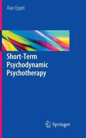 Short-Term Psychodynamic Psychotherapy de Alan Eppel