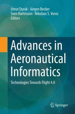 Advances in Aeronautical Informatics: Technologies Towards Flight 4.0 de Umut Durak