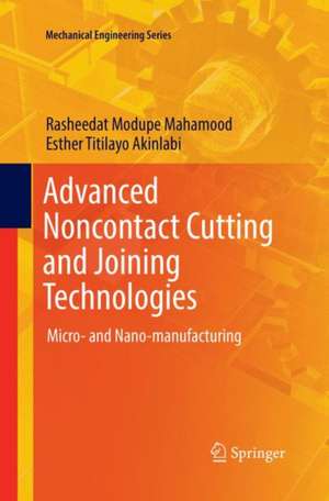 Advanced Noncontact Cutting and Joining Technologies: Micro- and Nano-manufacturing de Rasheedat Modupe Mahamood