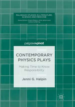 Contemporary Physics Plays: Making Time to Know Responsibility de Jenni G. Halpin